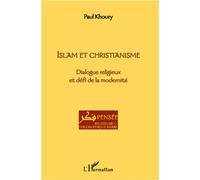 Islam et Christianisme Dialogue religieux et défi de la modernité - Paul Khoury - L'harmattan - broché - Essai
