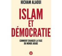 Islam et démocratie - Comment changer la face du monde arabe Hicham Alaoui (Auteur)