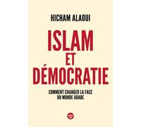 Islam et démocratie - Comment changer la face du monde arabe - Hicham Alaoui - Le Cherche-Midi - broché - Essai