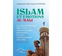 Islam et émotions au Mali Les jeunes maliens dans leurs cheminements personnels et leurs cheminements vers Dieu - Dougoukolo Alpha Oumar Ba Konaré - L'harmattan - broché - Essai
