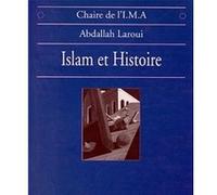 Islam et histoire ABDALLAH LAROUI (Auteur), Chaire de l'I.M.A. (Direction)