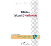 Islam et Identité Nationale: Acte du colloque Rencontre avec l'Islam en Rhône Alpes
