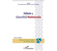 Islam et Identité Nationale Acte du colloque - Rencontre avec l'Islam en Rhône Alpes - René Naba - L'harmattan - broché - Essai
