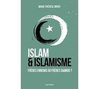 Islam et islamisme: Frères ennemis ou frères siamois ?