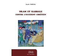 Islam et kabbale Contre l'occident chrétien - Alain Pascal - Des Cimes Editions - broché - Essai