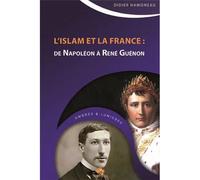 ISLAM ET LA FRANCE : DE NAPOLé De Napoléon a René Guénon - Didier Hamoneau - Albouraq - broché - Essai
