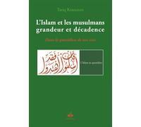 L'Islam et les musulmans, grandeur et décadence : Dans le quotidien de nos vie