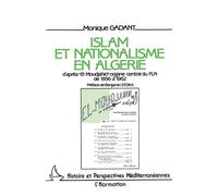 Islam et nationalisme en Algérie D'après "El Moujahid" , organe central du FAE de 1956 à 1962 - Monique Gadant - L'harmattan - broché - Livre