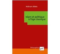 Islam et politique à l'âge classique Makram Abbes (Auteur)