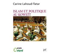 Islam et politique au Koweït - Carine Lahoud-Tatar - Puf - broché - Essai