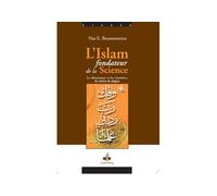 ISLâM FONDATEUR DE LA SCIENCE La renaissance et les lumières et les siècles de la pagiat - Nas E. Boutammina - Albouraq - broché - Etude