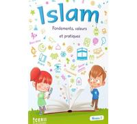 Islam fondements, valeurs et pratiques : Manuel de l'élève Niveau 1