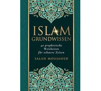 Islam Grundwissen: 40 prophetische Weisheiten für schwere Zeiten: Trost und innere Stärke aus der Sunnah des Propheten ﷺ