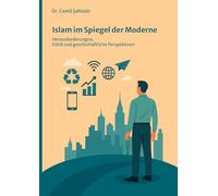 Islam im Spiegel der Moderne: Herausforderungen, Ethik und gesellschaftliche Perspektiven