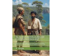 ISLAM IN AUSTRALIA BEFORE EUROPEAN CONQUEST: One mostly unknown chapter of history