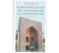 Islam in Central Asia and the Caucasus Since the Fall of the Soviet Union (CERI: Comparative Politics and International Studies Series) - [Version Originale] Inconnu (Auteur)
