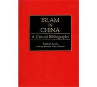 Islam in China, BIBLIOGRAPHIES AND INDEXES IN RELIGIOUS STUDIES Lyn Gorman, Raphael Israeli (Auteur)