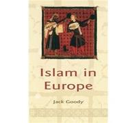 Islam in Europe by Goody & Jack St. Johns College & Cambridge Goody, Jack (Auteur)