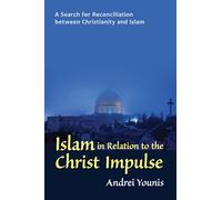 Islam in Relation to the Christ Impulse: A Search for Reconciliation between Christianity and Islam