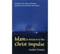 Islam In Relation To The Christ Impulse: A Search For Reconciliation Between Christianity And Islam (Paperback) Andrei Younis, (Auteur)