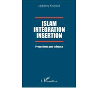 Islam Intégration Insertion Propositions pour la France - Mohamed Khoutoul - L'harmattan - broché - Essai