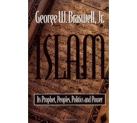 Islam: Its Prophet, Peoples, Politics and Power