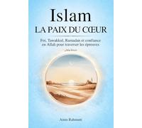 ISLAM - LA PAIX DU CŒUR : Foi, Tawakkul, Ramadan et confiance en Allah pour traverser les épreuves