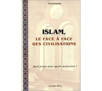 Islam, le face à face des civilisations. Quel projet pour quelle modernité ?