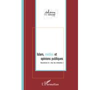 Islam, médias et opinions publiques Déconstruire le "choc des civilisations" - Collectif - L'harmattan - broché - Essai