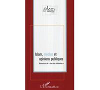 Islam, médias et opinions publiques Déconstruire le "choc des civilisations" - Collectif - L'harmattan - broché - Essai