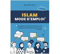 Islam, mode d'emploi: La religion de l'islam expliquée avec sagesse et bienveillance - volume 2