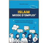 Islam mode d'emploi La religion de l'Islam expliquée avec sagesse et bienveillance Volume 2 - Philippe Jolly - Jolly Philippe - broché - Guide