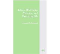 Islam, Modernity, Violence, and Everyday Life Ahmad Atif Ahmad (Auteur)