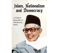 Islam, Nationalism and Democracy: A Political Biography of Mohammad Natsir