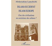 Islam-occident islam-europe Choc des civilisations ou coexistence des cultures ? - Abderrahim Lamchichi - L'harmattan - broché - Livre