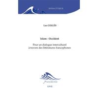 Islam - Occident Pour un dialogue interculturel à travers des littératures francophones - Luc Colles - Eme Et Intercommunications - broché - Essai