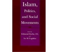 Islam, Politics, and Social Movements, Comparative Studies on Muslim Societies Edmund Burke (Auteur)
