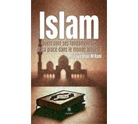 Islam, quels sont ses fondamentaux et sa place dans le monde actuel ?