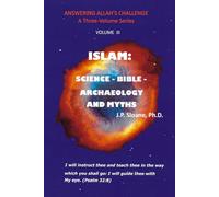 ISLAM: SCIENCE - BIBLE - ARCHAEOLOGY AND MYTHS