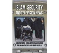 Islam, Security And Television News (Hardcover) Christopher Flood, Stephen C Hutchings, Galina Miazhevich, Henri Nickels (Auteur)