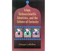 Islam, Technoscientific Identities, And The Culture Of Curiosity Mazyar Lotfalian (Auteur)