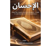 الإحسان: Islam: The Complete and Perfect Religion - A Guide to Understanding Its Divine Completeness