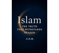 Islam The Truth That Withstands Reason