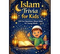 Islam Trivia for Kids: 100 fun Question About Islam for young minds