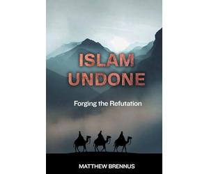 Islam Undone: Forging the Refutation