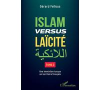Islam versus laïcité Tome 2 Une immixtion turque en territoire français - Une immixtion turque en territoire français - Gérard Fellous - L'harmattan - broché - Essai