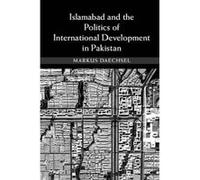 Islamabad and the Politics of International Development in Pakistan - [Version Originale] Markus Daechsel (Auteur)