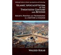 Islamic Apocalypticism in the Twentieth Century and Beyond: Society, Politics and Technology in a Century of Change