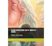 ISLAMIC ARCHITECTURAL ARTS OF IMAM ALI'S SHRINES: Shia Version