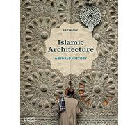 Islamic Architecture: A World History /anglais